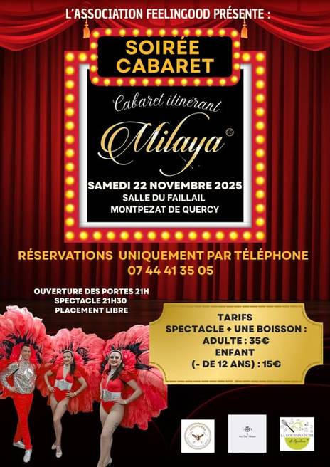 Peut être une image de texte qui dit ’L'ASSOCIATION FEELINGOOD PRÉSENTE SOIRÉE CABARET Cabaret Cabarctitinerant itinerant Milaya SAMEDI 22 NOVEMBRE 2025 SALLE DU FAILLAIL MONTPEZAT DE QUERCY RÉSERVATIONS UNIQUEMENT PAR TÉLÉPHONE 07 44 0744413505 41 35 05 OUVERTURE DES PORTES 21H SPECTACLE 21H30 PLACEMENT LIBRE TAR TARIFS SPECTACLE + UNE BOISSON: ADULTE:35€ 350 ENFANT (-DE12ANS):150 (- DE 12 ANS) 15€ LACOURNANDERIL &Creen Ae?BaH’